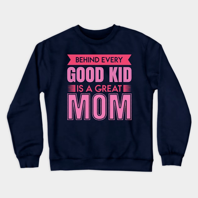 Behind Every Good Kid Crewneck Sweatshirt by Mako Design 